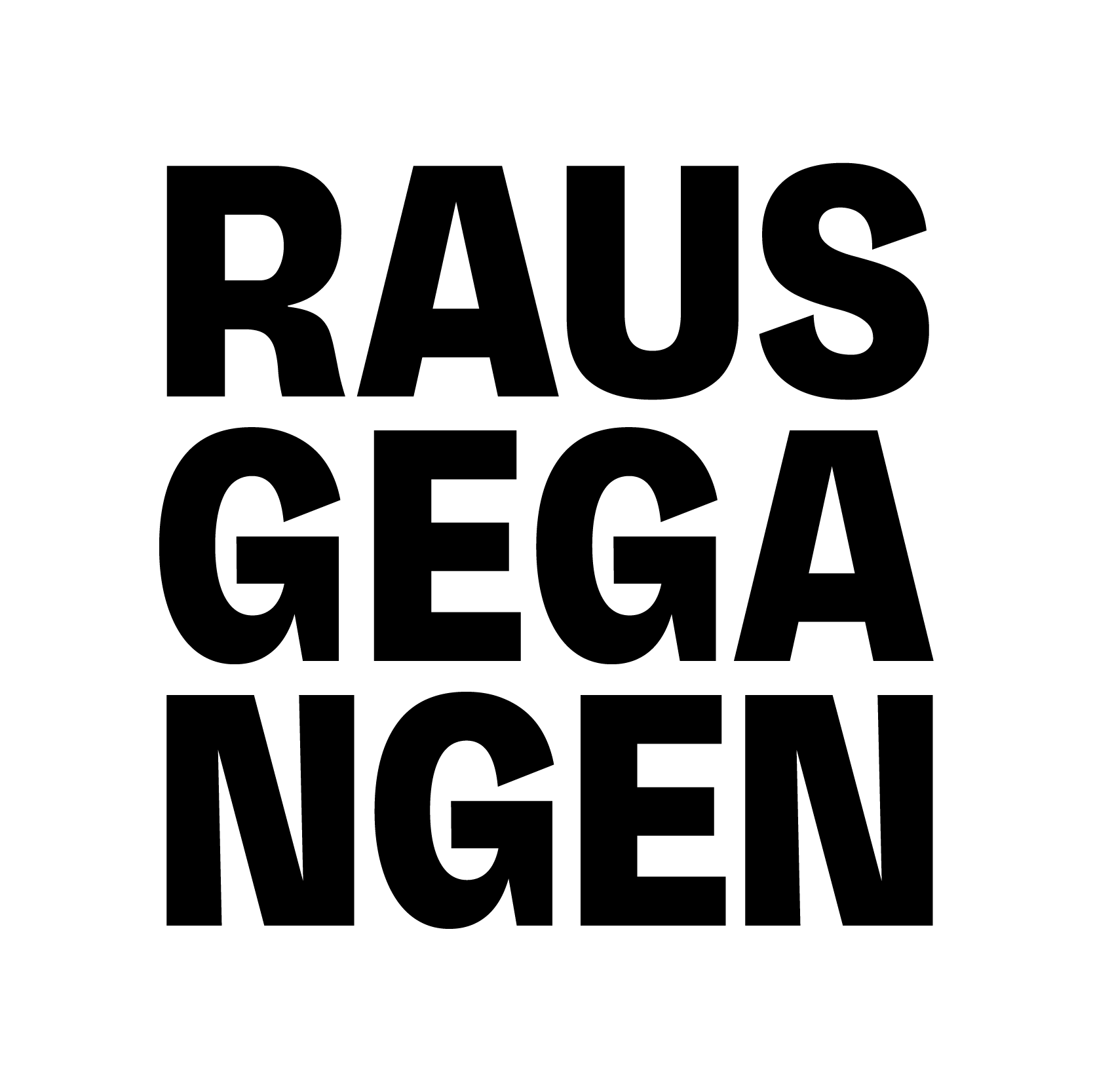 Schwarz-weiße Schrift in drei Zeilen mit den Buchstaben 'RAUS', 'GEGA' und 'NGEN' in fetter Großbuchstabenblockschrift
